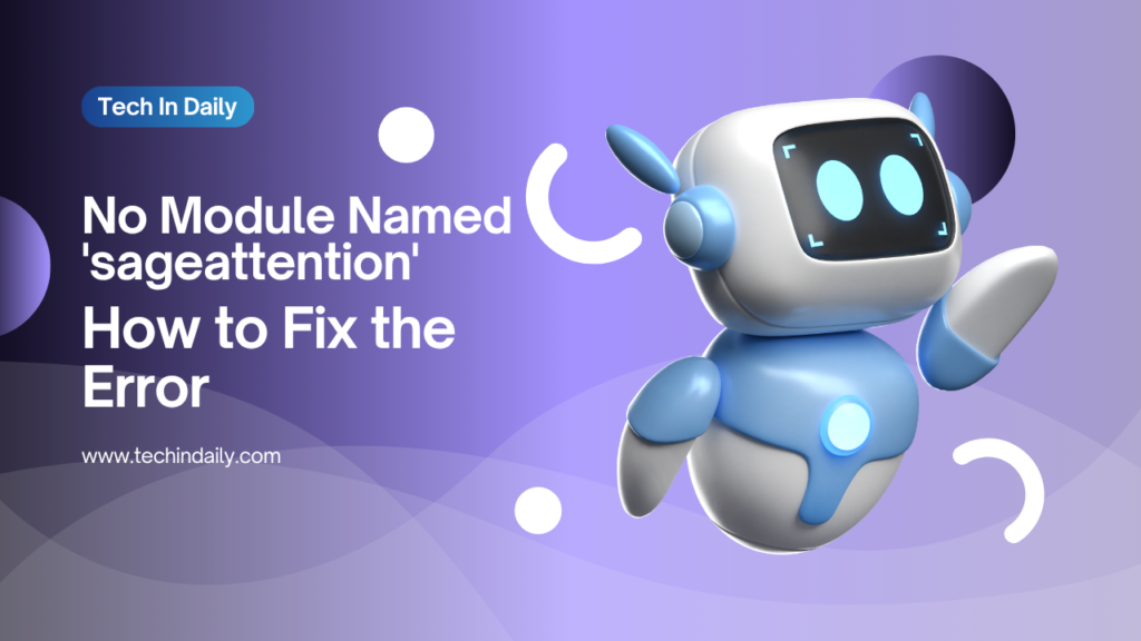 No Module Named 'sageattention' | How to Fix the Error
