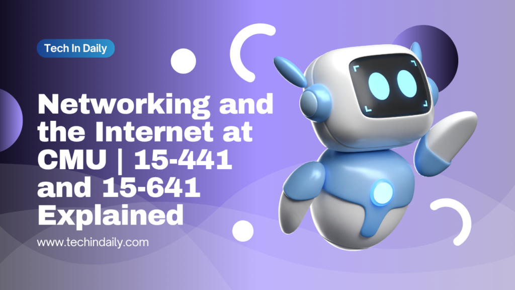 Networking and the Internet at CMU | 15-441 and 15-641 Explained Networking and the Internet at CMU | 15-441 and 15-641 Explained